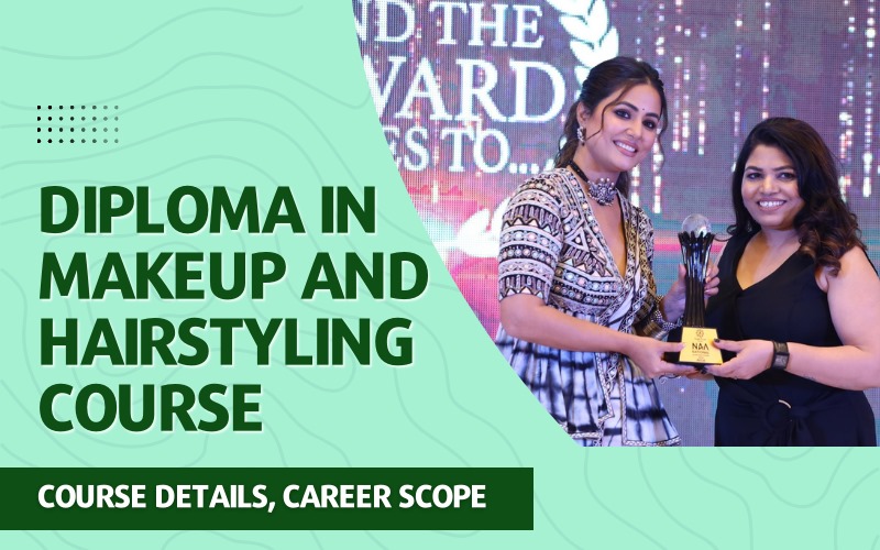 DIPLOMA IN MAKEUP AND HAIRSTYLING COURSE – COURSE DETAILS, CAREER SCOPE