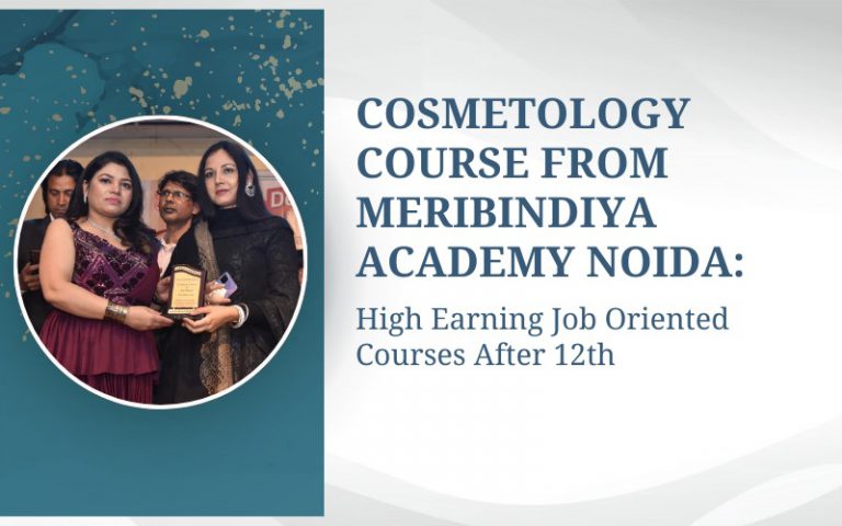 Cosmetology Course from Meribindiya Academy Noida: High Earning Job Oriented Courses After 12th