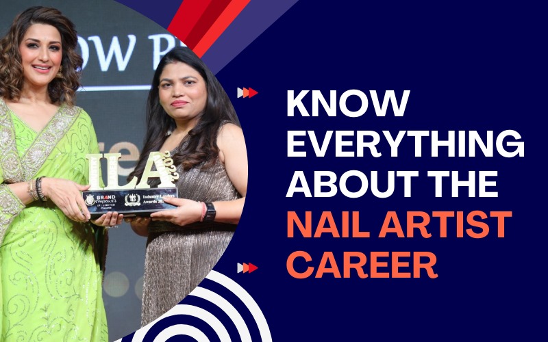 KNOW EVERYTHING ABOUT THE NAIL ARTIST CAREER