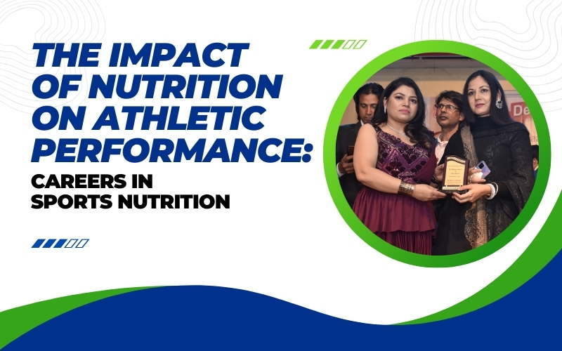 The Impact of Nutrition on Athletic Performance: Careers in Sports Nutrition