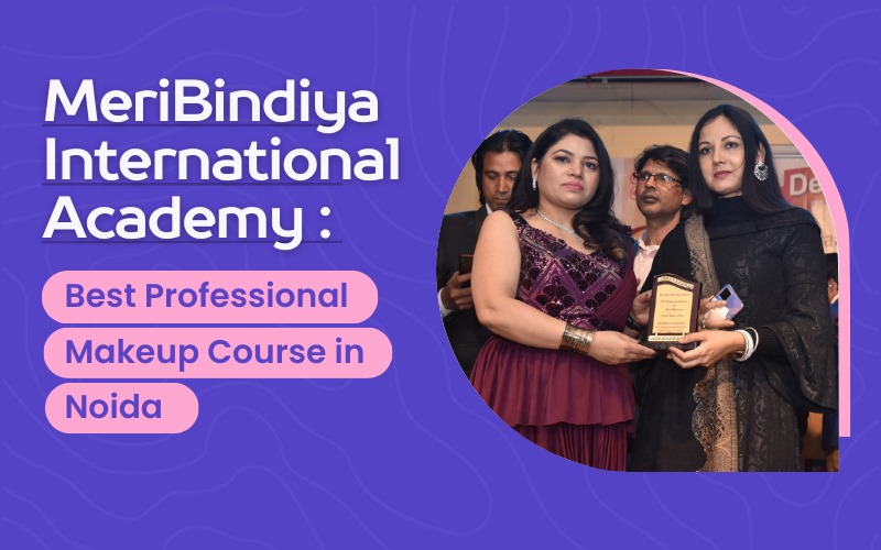 MeriBindiya International Academy : Best Professional Makeup Course in Noida