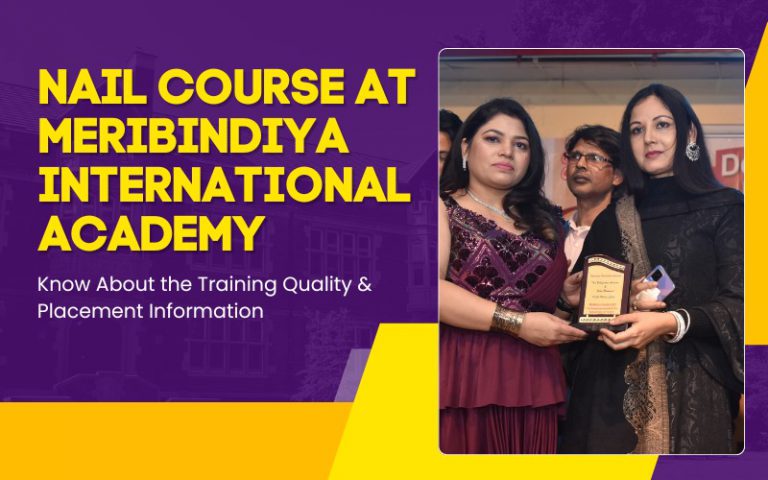 Nail Course at Meribindiya International Academy – Know About the Training Quality & Placement Information