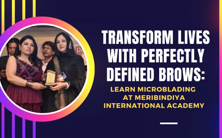 Transform Lives with Perfectly Defined Brows: Learn Microblading at MeriBindiya International Academy