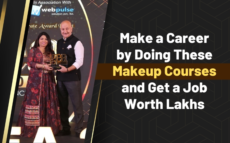 Make a Career by Doing These Makeup Courses and Get a Job Worth Lakhs