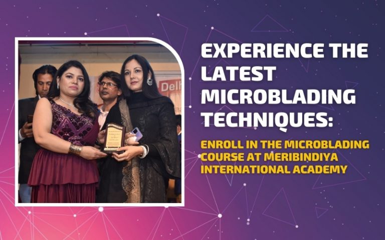 Experience the Latest Microblading Techniques: Enroll in the Microblading Course at MeriBindiya International Academy