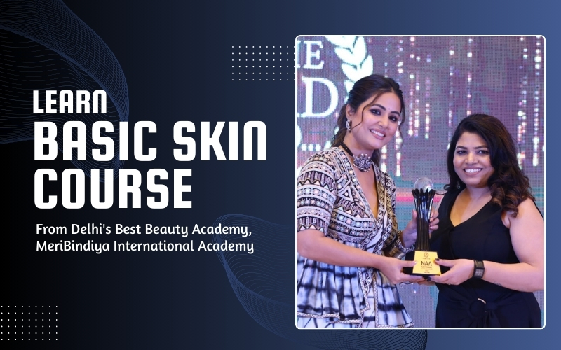 Learn Basic Skin Course from Delhi's Best Beauty Academy, MeriBindiya International Academy