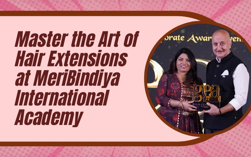 Master the Art of Hair Extensions at MeriBindiya International Academy