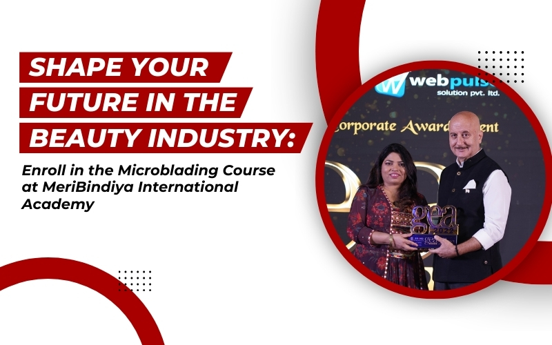 Shape Your Future in the Beauty Industry: Enroll in the Microblading Course at MeriBindiya International Academy