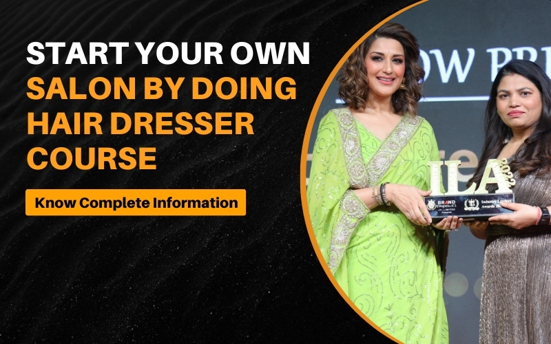 Start Your Own Salon by doing Hair Dresser Course – Know Complete Information