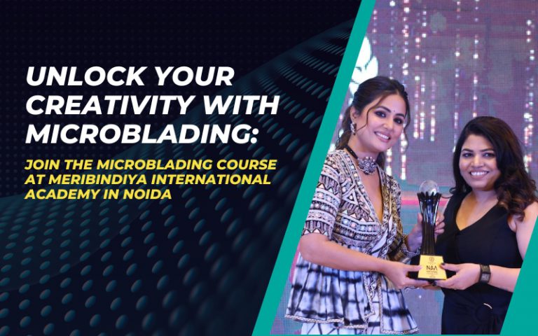 Unlock Your Creativity with Microblading: Join the Microblading Course at Meribindiya International Academy in Noida