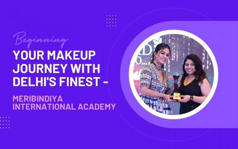 Beginning Your Makeup Journey with Delhi's Finest - MeriBindiya International Academy