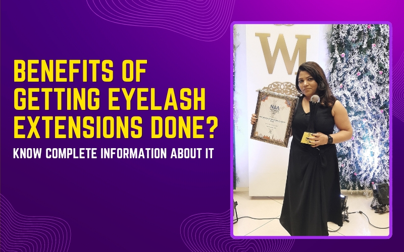 Benefits of getting Eyelash Extensions done? Know complete information about it