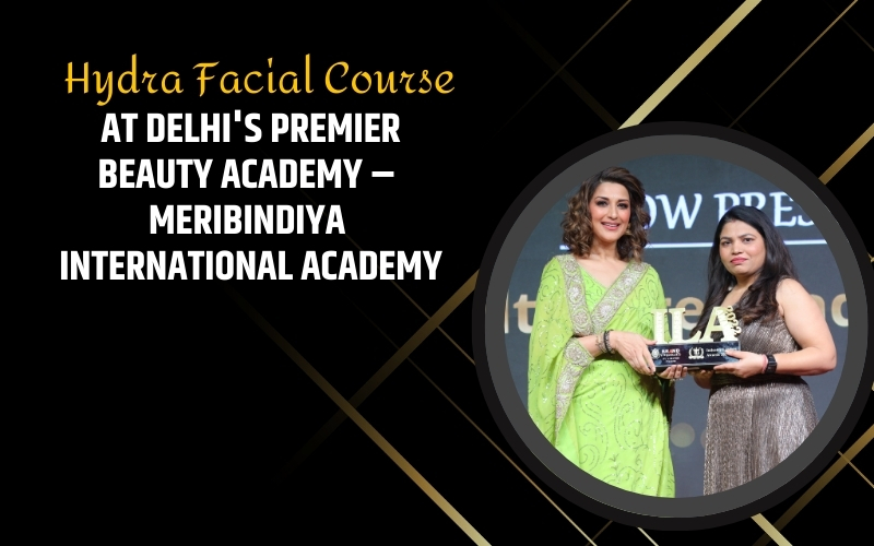 Hydra Facial Course at Delhi's Premier Beauty Academy – MeriBindiya International Academy