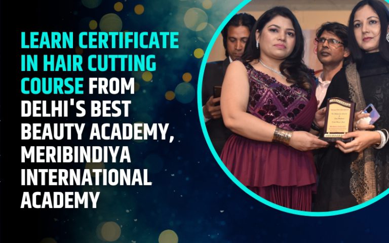 Learn Certificate in Hair Cutting Course from Delhi's Best Beauty Academy, MeriBindiya International Academy