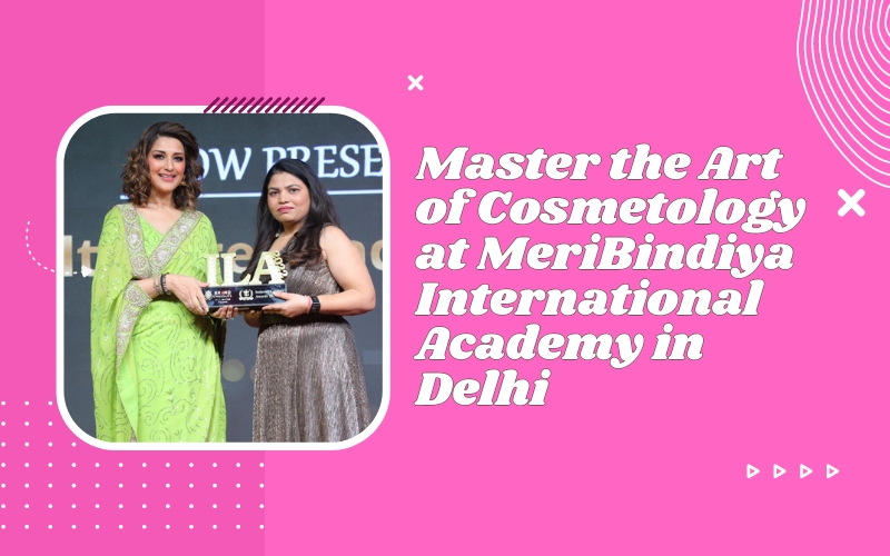 Master the Art of Cosmetology at MeriBindiya International Academy in Delhi