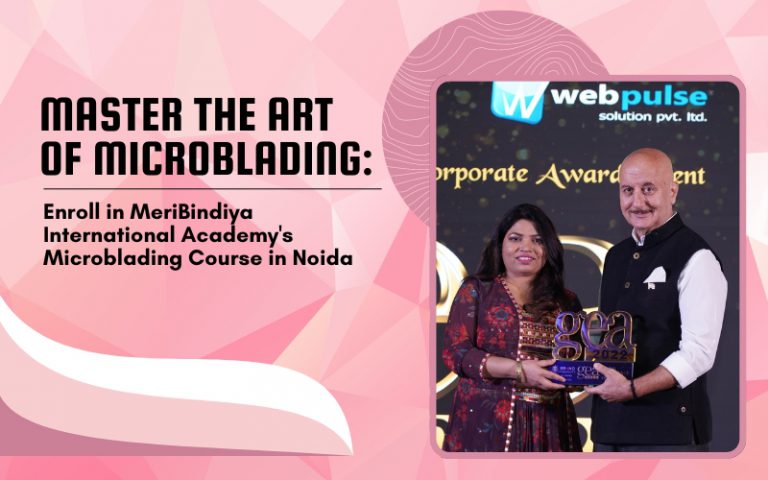 Master the Art of Microblading: Enroll in MeriBindiya International Academy's Microblading Course in Noida