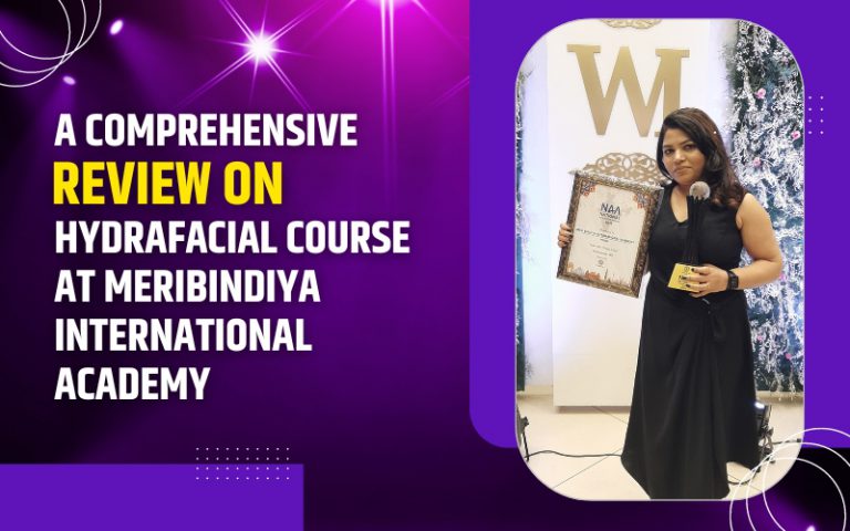 A Comprehensive Review On HydraFacial Course at MeriBindiya International Academy