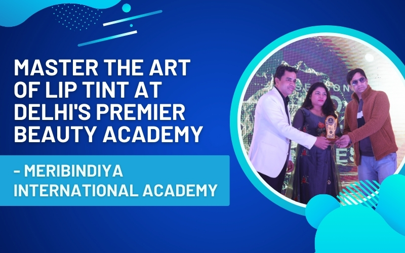Master the Art of Lip Tint at Delhi’s Premier Beauty Academy – MeriBindiya International Academy
