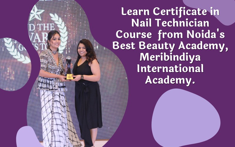 Learn Certificate in Nail Technician Course from Noida's Best Beauty Academy, Meribindiya International Academy.