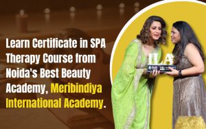 Learn Certificate in SPA Therapy Course from Noida's Best Beauty Academy, Meribindiya International Academy.