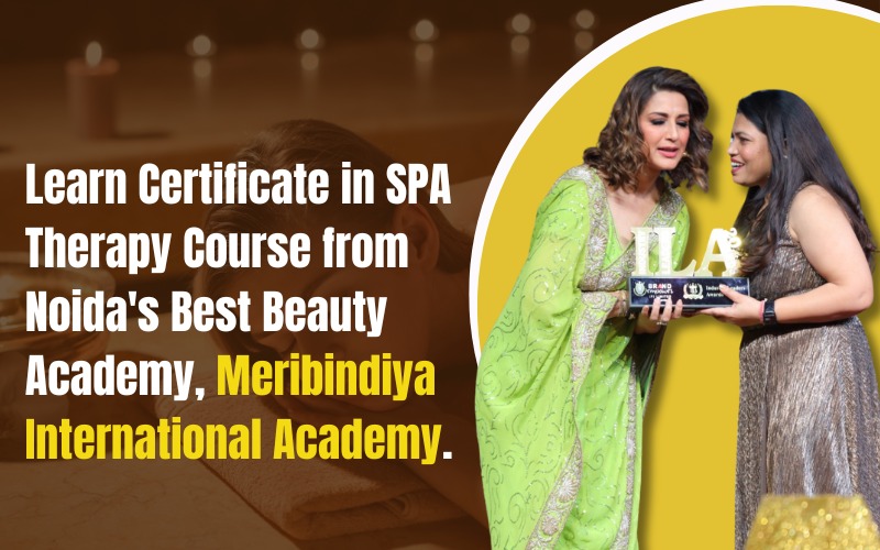 Learn Certificate in SPA Therapy Course from Noida's Best Beauty Academy, Meribindiya International Academy.